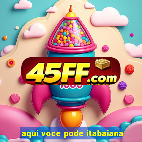 aqui voce pode itabaiana